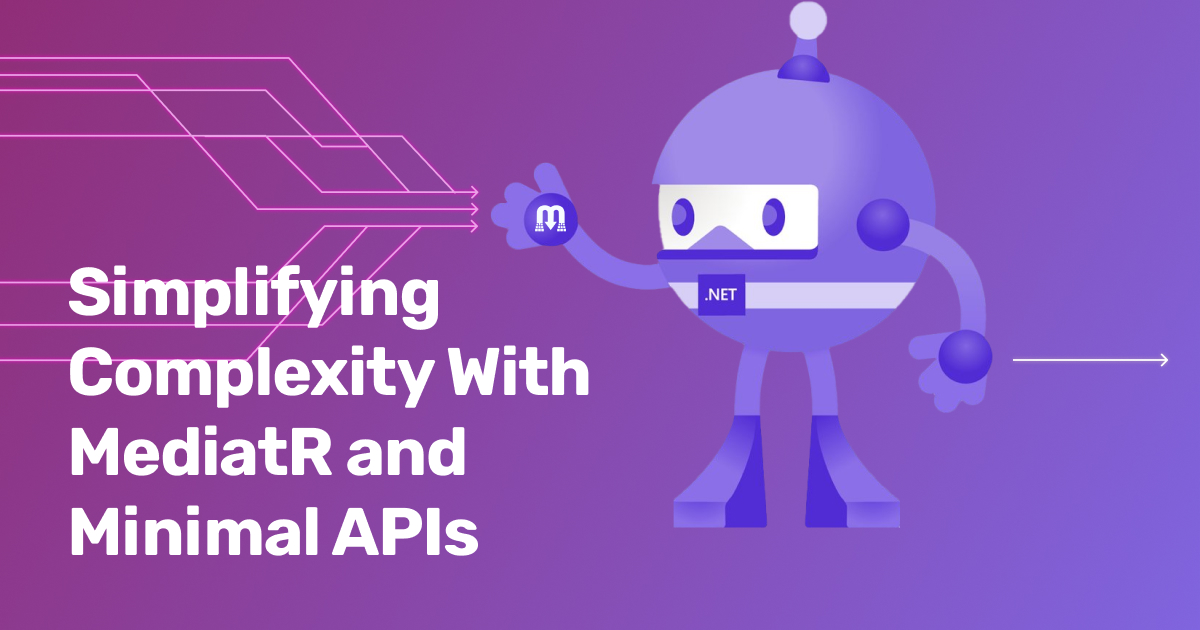 Simplifying complexity with MediatR and Minimal APIs - Q Agency